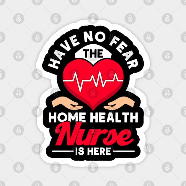 No Fear The Home Health Nurse Is Here Nurse Home Health Aide Magnet by Toeffishirts