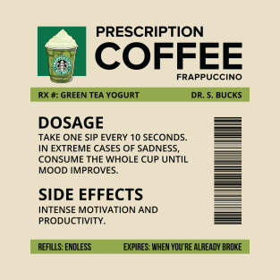 Funny Green Tea Yogurt Frappuccino Prescription Label for medical and nursing students, nurses, doctors, and health workers who are coffee lovers T-Shirt