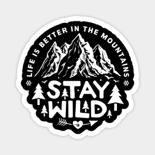 Life is better in the mountains - Stay wild Magnet