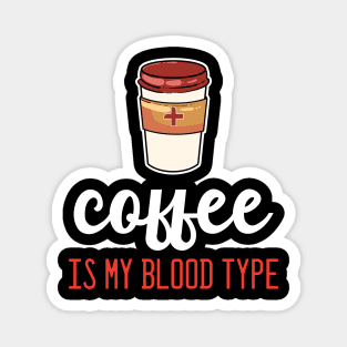 Coffee is my Blood Type - For Coffee Magnet