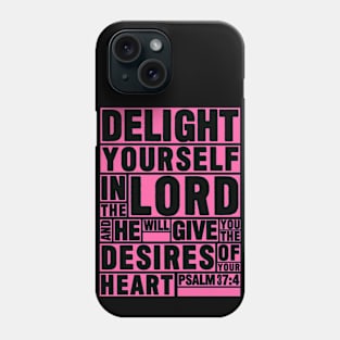 Psalm 37:4 Delight yourself in the LORD Phone Case