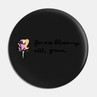 You Are Blooming with grace 1 Pin