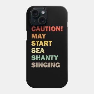 Caution May Start Sea Shanty Singing Meme Phone Case