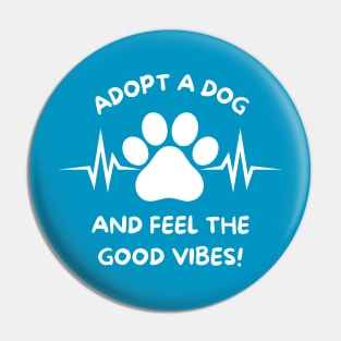 Adopt A Dog And Feel The Good Vibes Pin