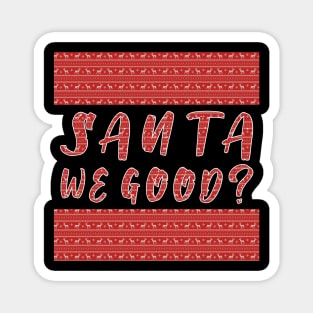 Santa we Good ? Funny Christmas Gifts Magnet