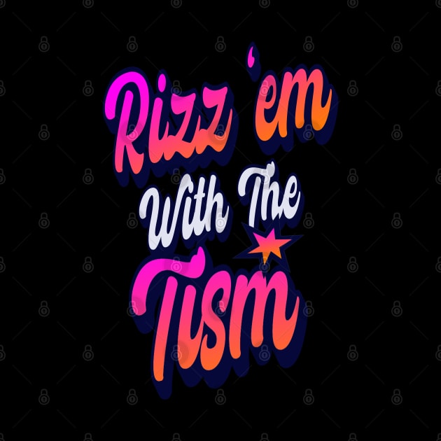 Rizz-Em-With-The-Tism by DewaJassin