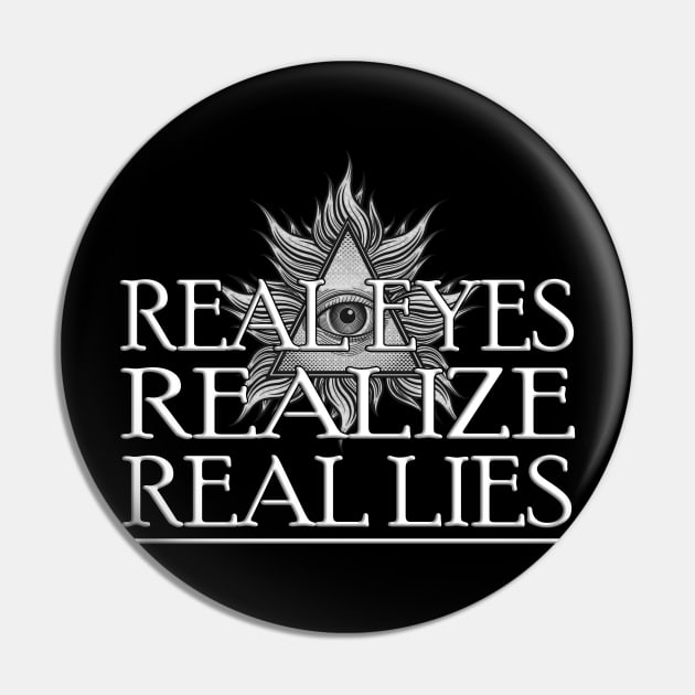 Real Eyes Realize Real Lies - Conspiracy Awareness Pin by AltrusianGrace