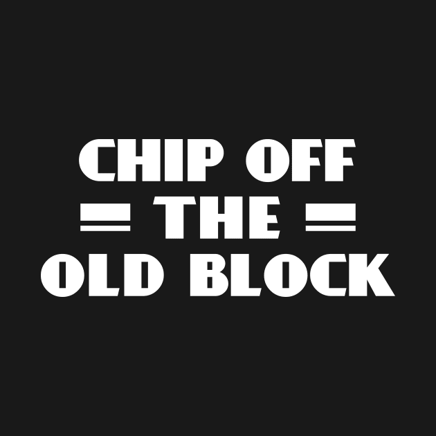 Chip Off the Old Block by GuiltlessGoods