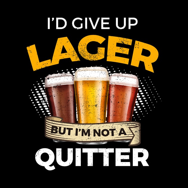 Funny Lager Give Up Beer But Not A Quitter by SzarlottaDesigns