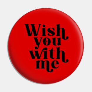 Wish you with me - Black Pin