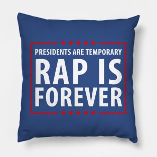 Presidents are temporary Rap is Forever Pillow