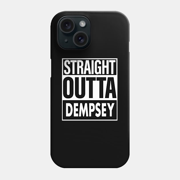 Dempsey Name Straight Outta Dempsey Phone Case by ThanhNga