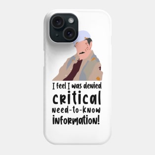 I feel i was denied critical need to know information Phone Case