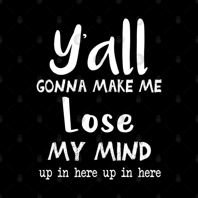 Ya'll Gonna Make Me Lose My Mind Up In Here Up In Here || Mom Life Shirt || Adulting Shirt || Funny Shirts || Lose My Mind Shirt by cuffiz