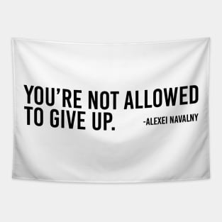 You're Not Allowed To Give Up Alexei Navalny Tapestry