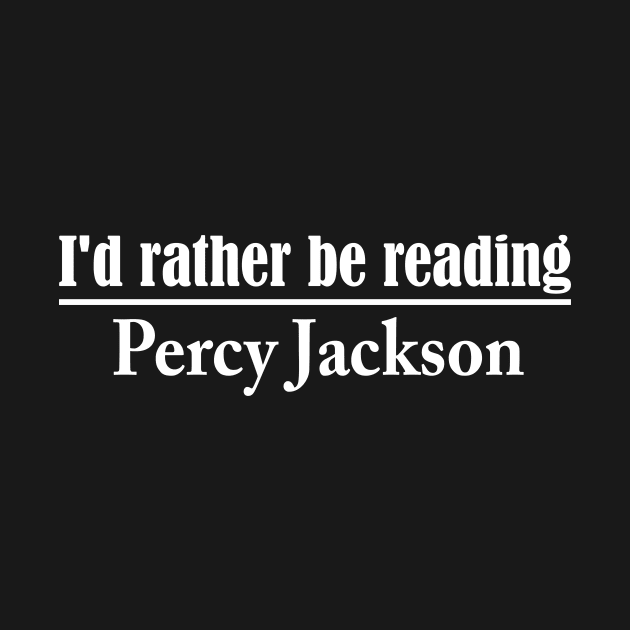 Id rather be reading Percy Jackson by outdoorlover