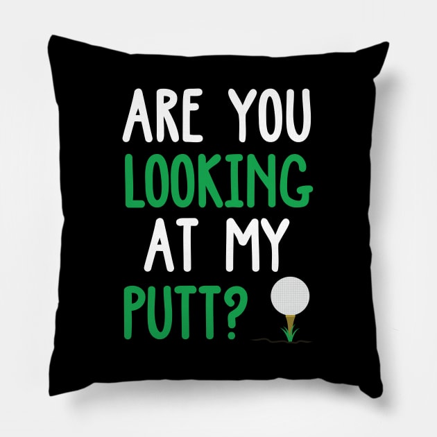 Funny Are You Looking At My Putt Golf Design Pillow by TeeShirt_Expressive