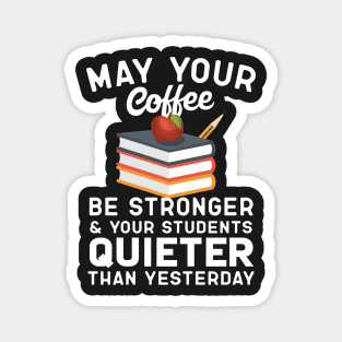 May Your Coffee Be Stronger Teacher Humor Magnet