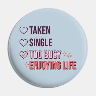 Taken Single Too Busy Enjoying Life Single Life Anti Love Pin