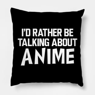 Anime - I'd rather be talking about anime Pillow