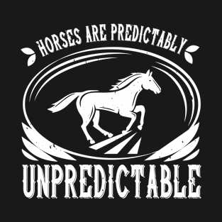 Horses are predictably unpredictable T-Shirt