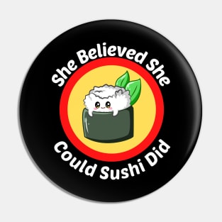 She Believed She Could Sushi Did - Sushi Pun Pin