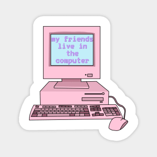 My friends live in the computer (Y2K, pink,) Magnet