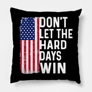 Don't Let The Hard Days Win Pillow