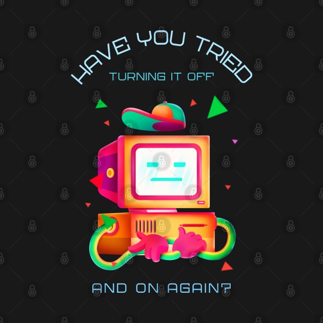 have you tried turning it off and on again? by caffeind