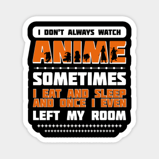 I DON'T ALWAYS WATCH ANIME Magnet