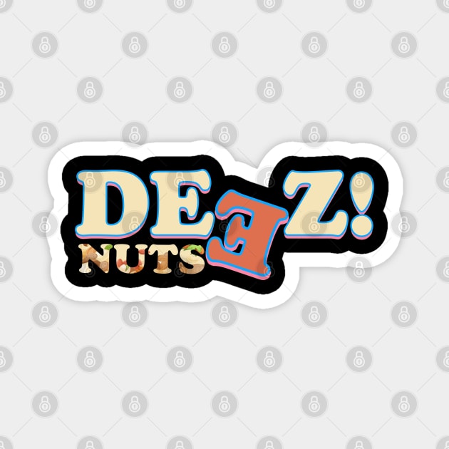 deez nuts Magnet by HocheolRyu