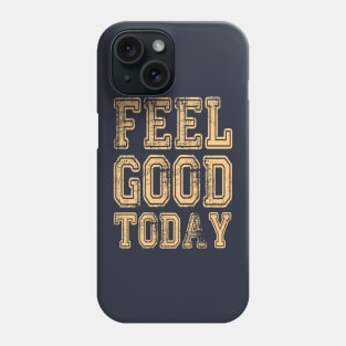 Feel good today Phone Case