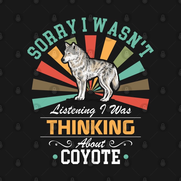 Coyote lovers Sorry I Wasn't Listening I Was Thinking About Coyote by Benzii-shop 
