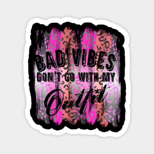 Bad Vibes Don't Go With My Outfit Magnet