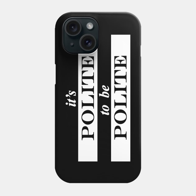 its polite to be polite Phone Case by NotComplainingJustAsking