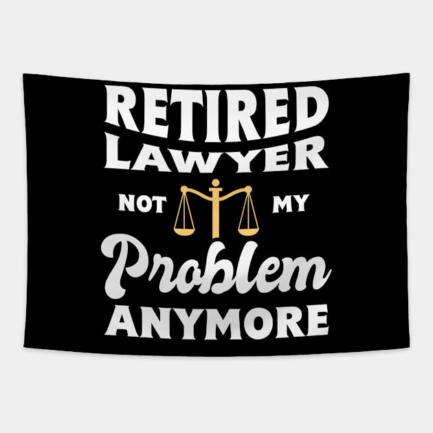 Retired Lawyer I "Not My Problem Anymore" Tapestry by seiuwe