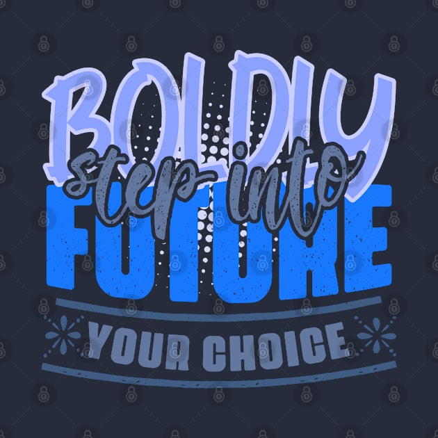 Boldly step into the future – your choice! Motivation to act to achieve success in shades of blue and gray by PopArtyParty