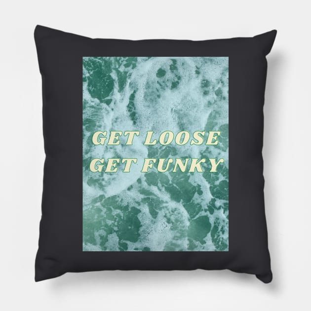 Get Loose Get Funky Pillow by Beloved Tees