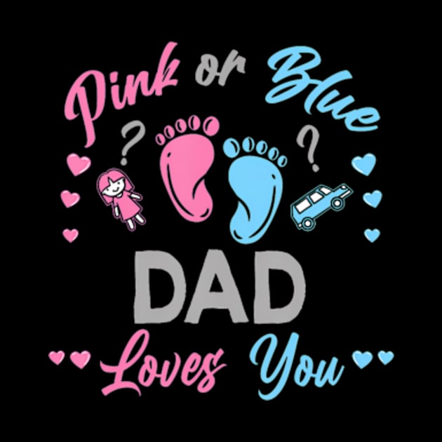 Pink Or Blue Dad Loves You Gender Reveal by Eduardo