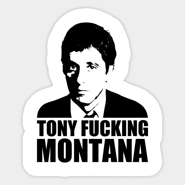 Tony Fucking Montana Tony Montana Sticker Teepublic