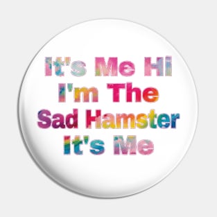 It's Me Hi I'm The Sad Hamster It's Me Pin