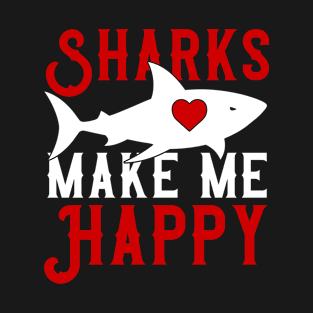 Sharks Make Me Happy You Not So Much T-Shirt