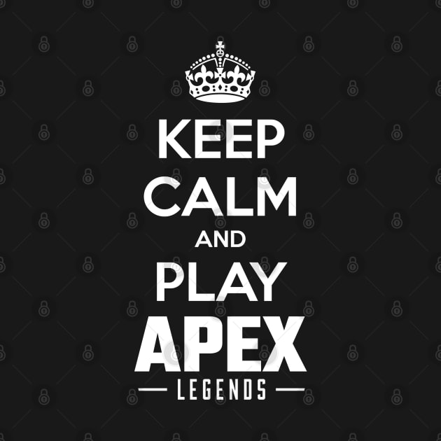 Keep Calm And Play Apex Battle Royale by IndieTeeshirt