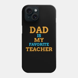 Dad is My Favourite Teacher Phone Case