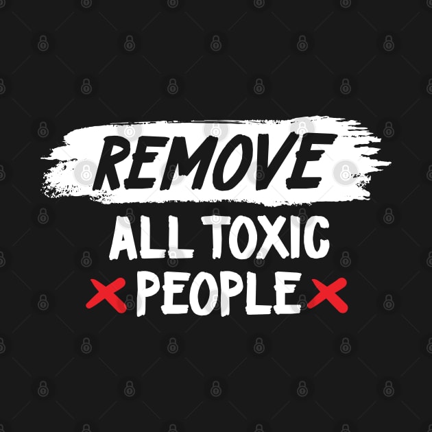 Remove all toxic people slogan by Teefold