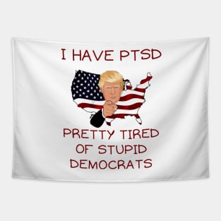 I have PTSD pretty tired of stupid democrats Tapestry