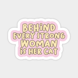 Behind Every Strong Woman is Her Cat Magnet