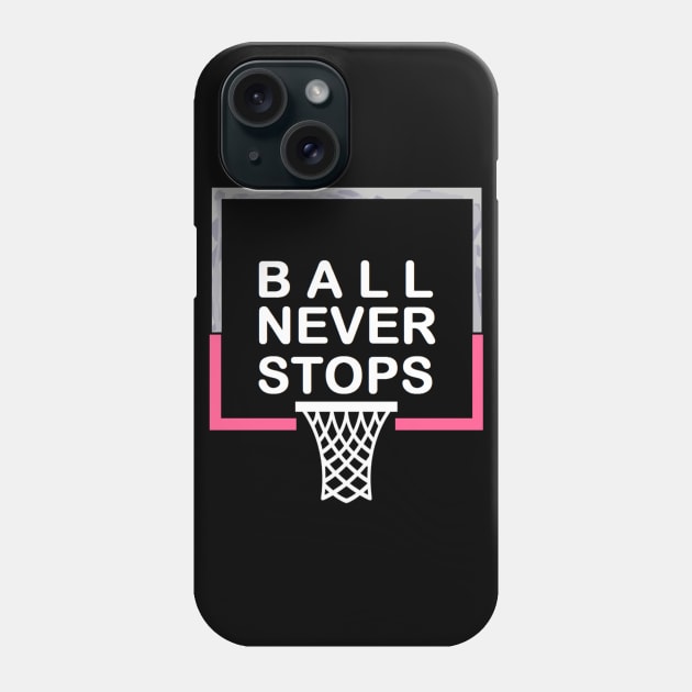 Ball Never Stops Basketball 5 Phone Case by curlygirztees1