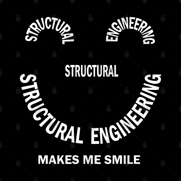 Structural Engineering Smile White Text by Barthol Graphics