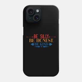 Kindness Be Silly Be Kind Be Honest Phone Case